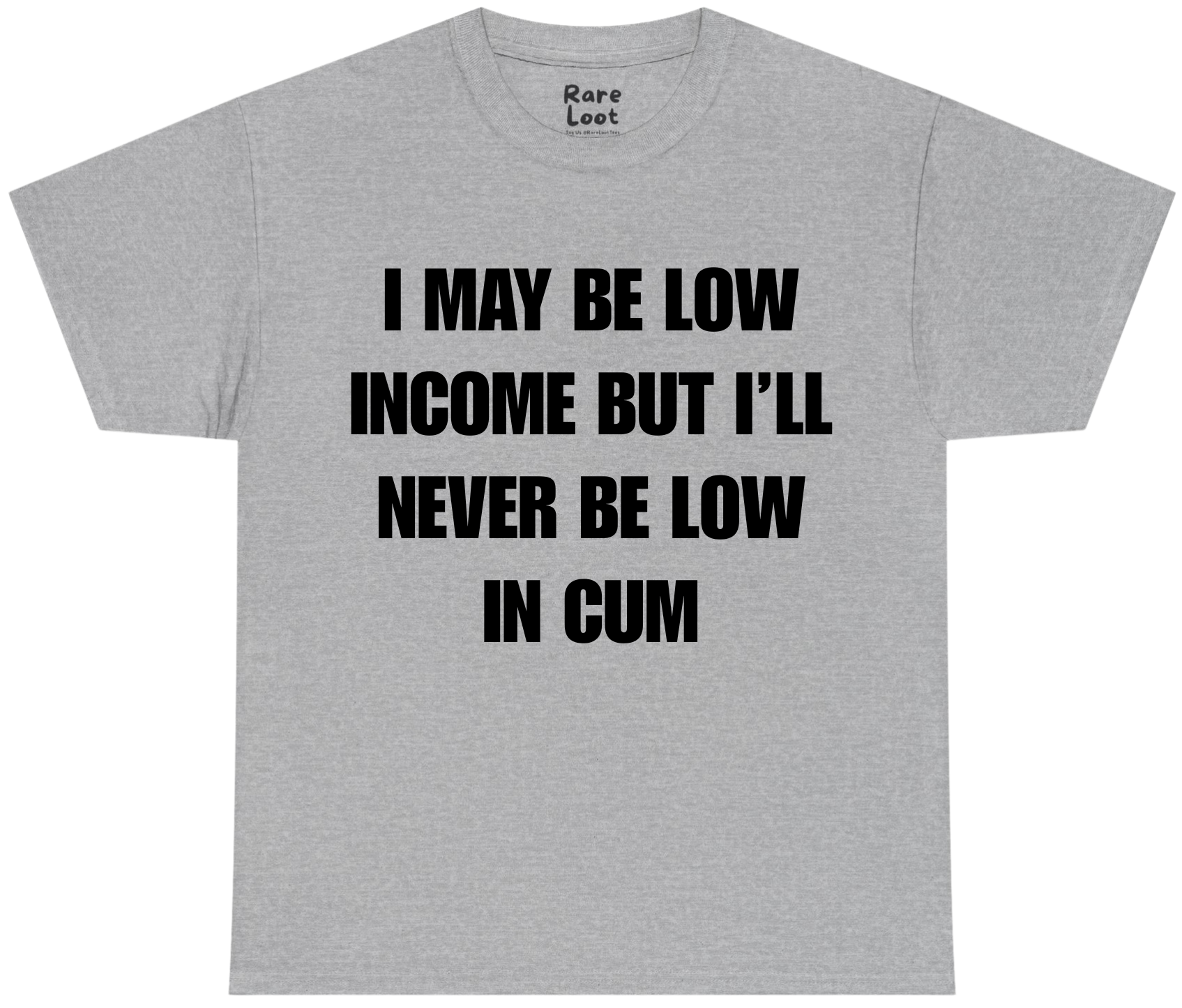 I May Be Low Income But I'll Never Be Low In Cum Shirt