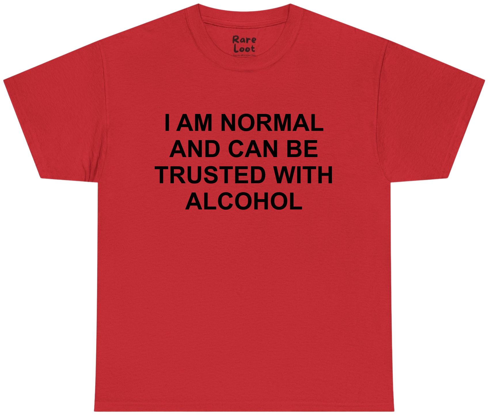 I Am Normal and Can Be Trusted With Alcohol Shirt