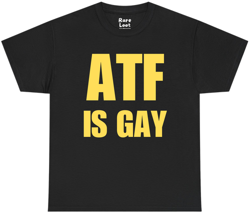 ATF Is Gay Shirt